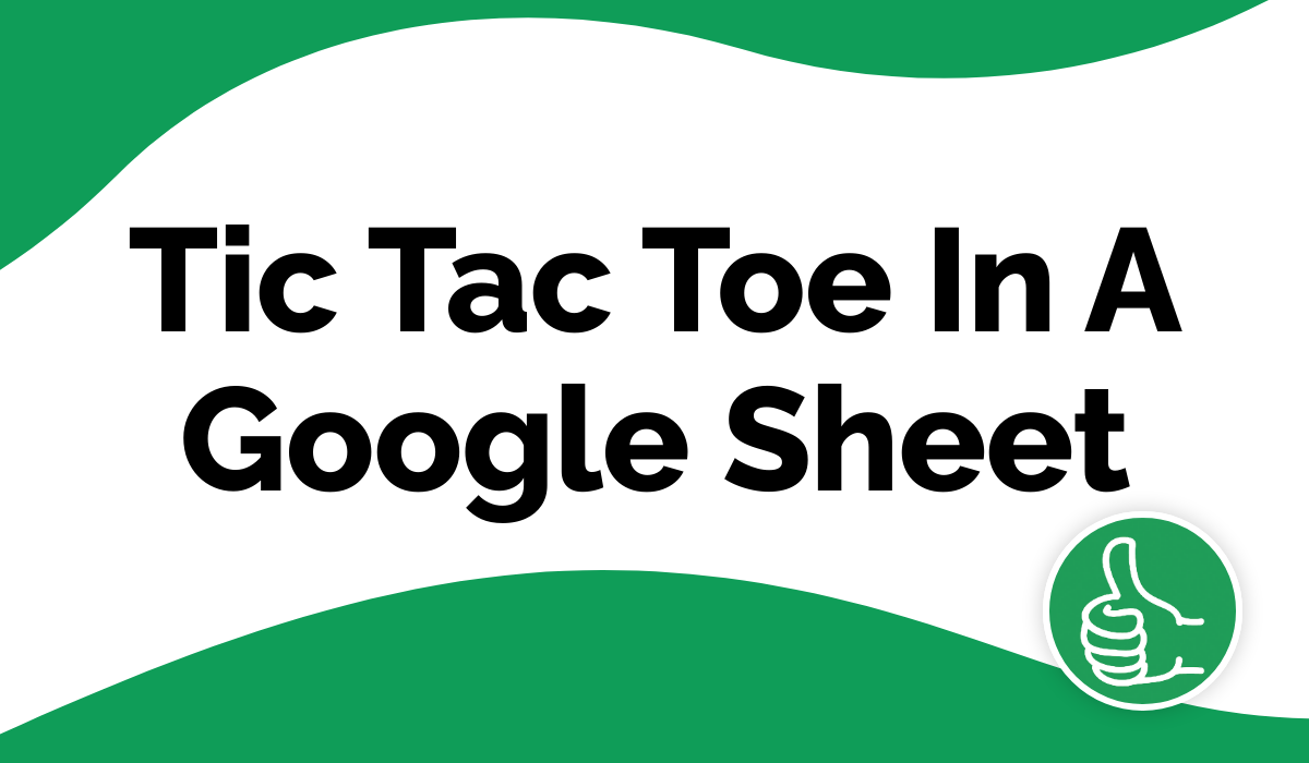 Tic Tac Toe In A Google Sheet · Better Sheets