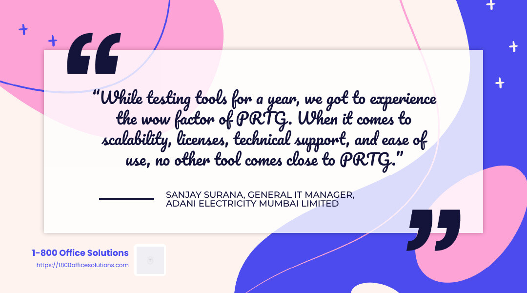 “While testing tools for a year, we got to experience the wow factor of PRTG. When it comes to scalability, licenses, technical support, and ease of use, no other tool comes close to PRTG.” - Sanjay Surana, General IT Manager, AEML in Mumbai - enterprise network monitoring system infographic simple-quote-landscape-colorful