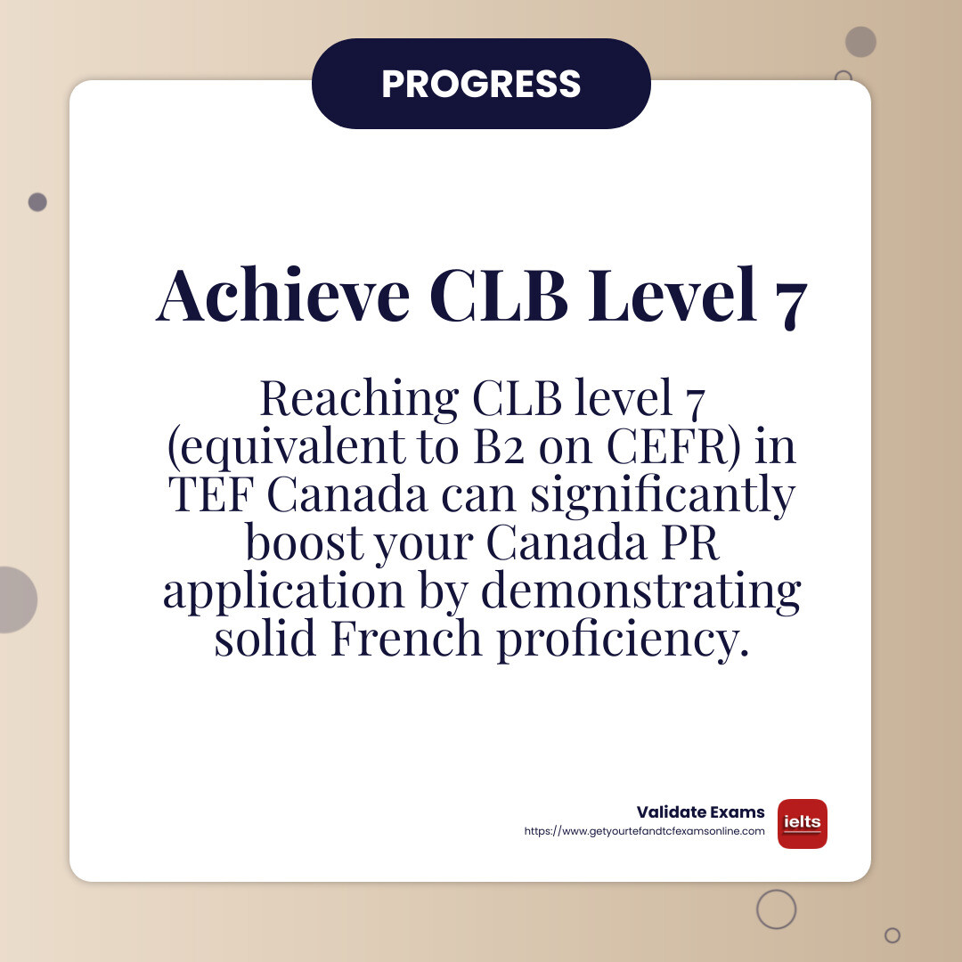 Achieving a CLB level 7 in TEF Canada significantly boosts your PR application chances.