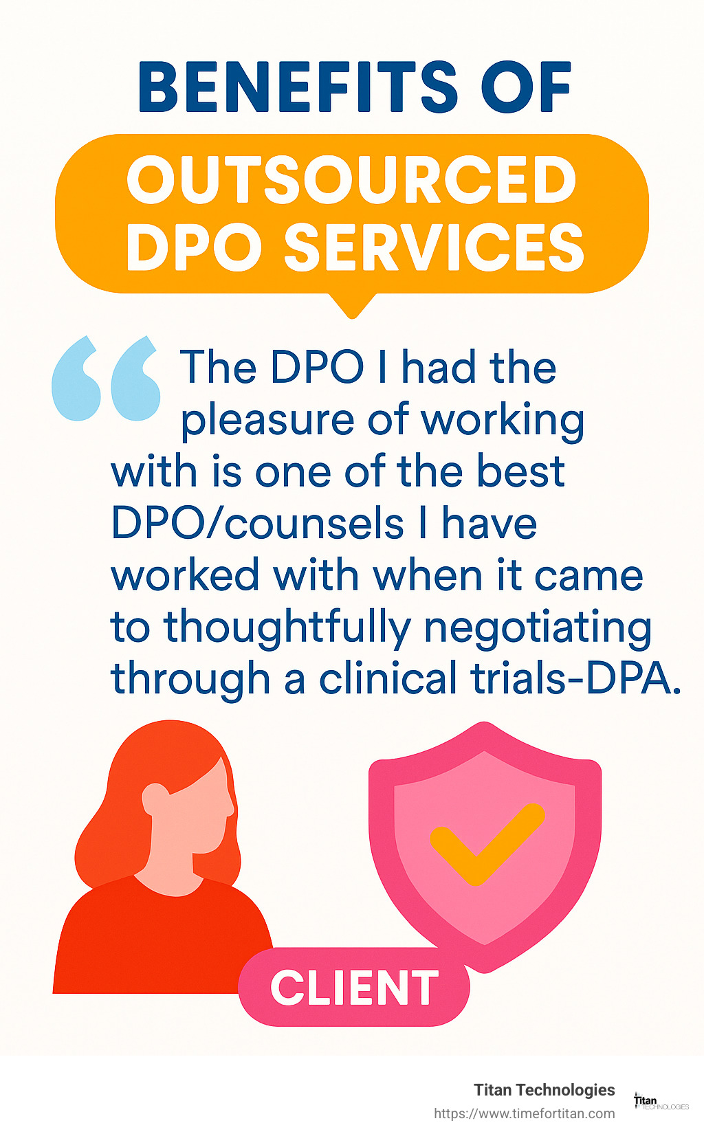 Quote from a client about the benefits of outsourced DPO services: "The DPO I had the pleasure of working with is one of the best DPO/counsels I have worked with when it came to thoughtfully negotiating through a clinical trials-DPA." - data protection officer services infographic 
