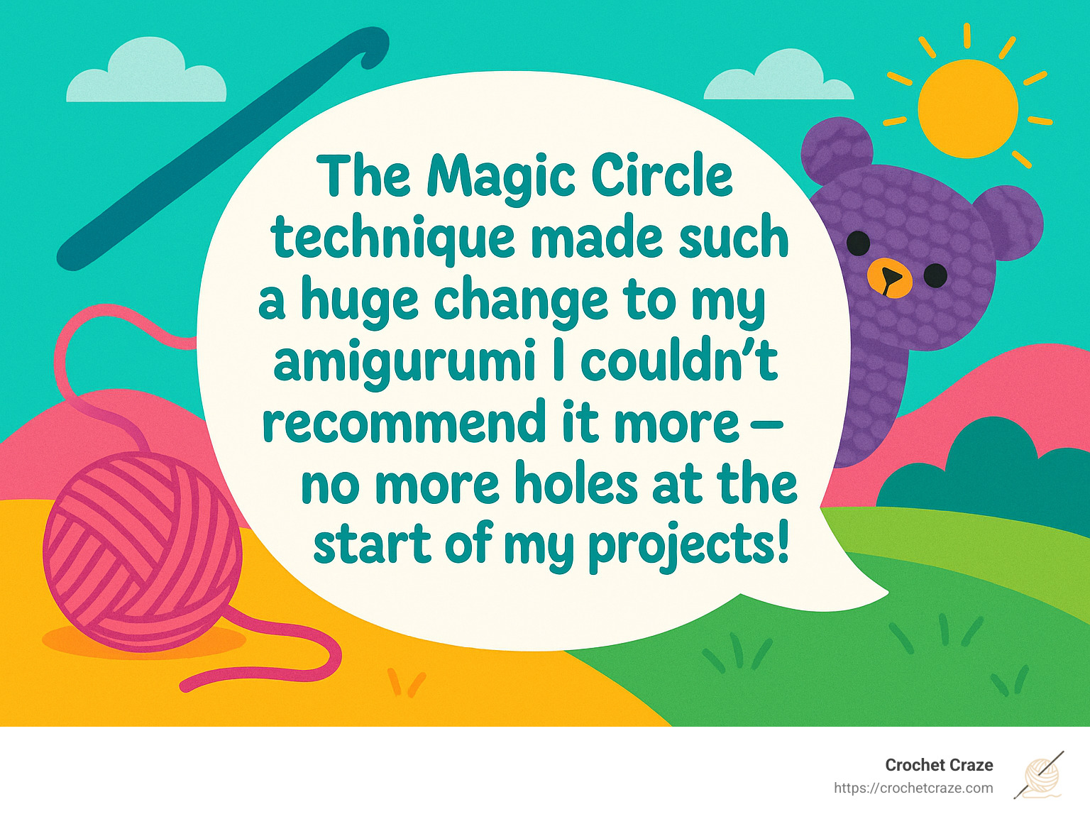 Quote from crafter saying "The Magic Circle technique made such a huge change to my amigurumi I couldn't recommend it more - no more holes at the start of my projects!" - amigurumi for beginners infographic