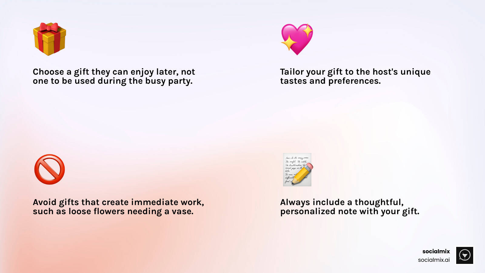 Infographic showing 5 key hostess gift etiquette rules: 1) Bring something the host can enjoy later, not necessarily during the party, 2) Consider their personal taste and interests, 3) Keep it under $50 unless it's a special occasion, 4) Include a thoughtful note explaining your choice, 5) Avoid gifts that create immediate work like loose flowers or perishables requiring prep - cocktail party hostess gift infographic 4_facts_emoji_light-gradient