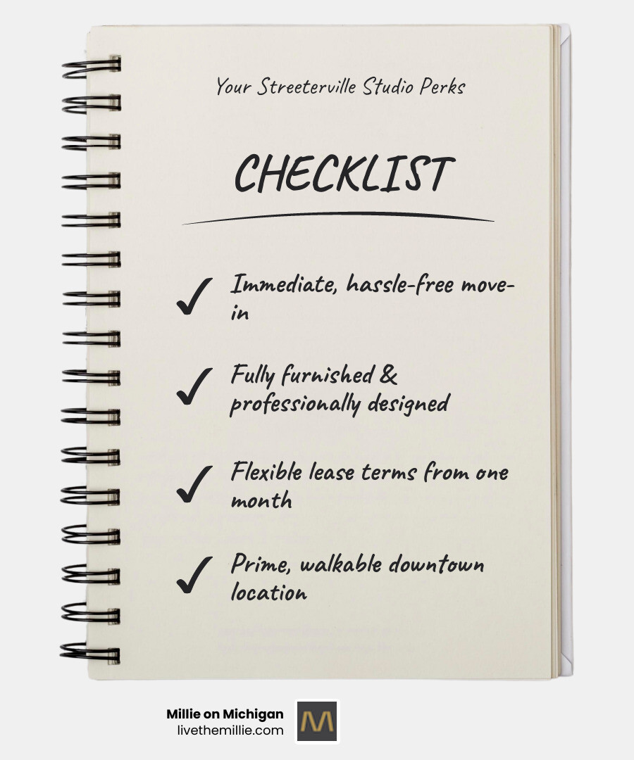 infographic showing key benefits of furnished studio apartments in Streeterville: immediate move-in with all furniture included, flexible lease terms starting at one month, prime location near Magnificent Mile and Lake Michigan, access to luxury building amenities like fitness centers and pools, walkable neighborhood eliminating need for a car, professional interior design and modern finishes - furnished studio apartments streeterville chicago infographic checklist-notebook infographic showing key benefits of furnished studio apartments in Streeterville: immediate move-in with all furniture included, flexible lease terms starting at one month, prime location near Magnificent Mile and Lake Michigan, access to luxury building amenities like fitness centers and pools, walkable neighborhood eliminating need for a car, professional interior design and modern finishes - furnished studio apartments streeterville chicago infographic checklist-notebook