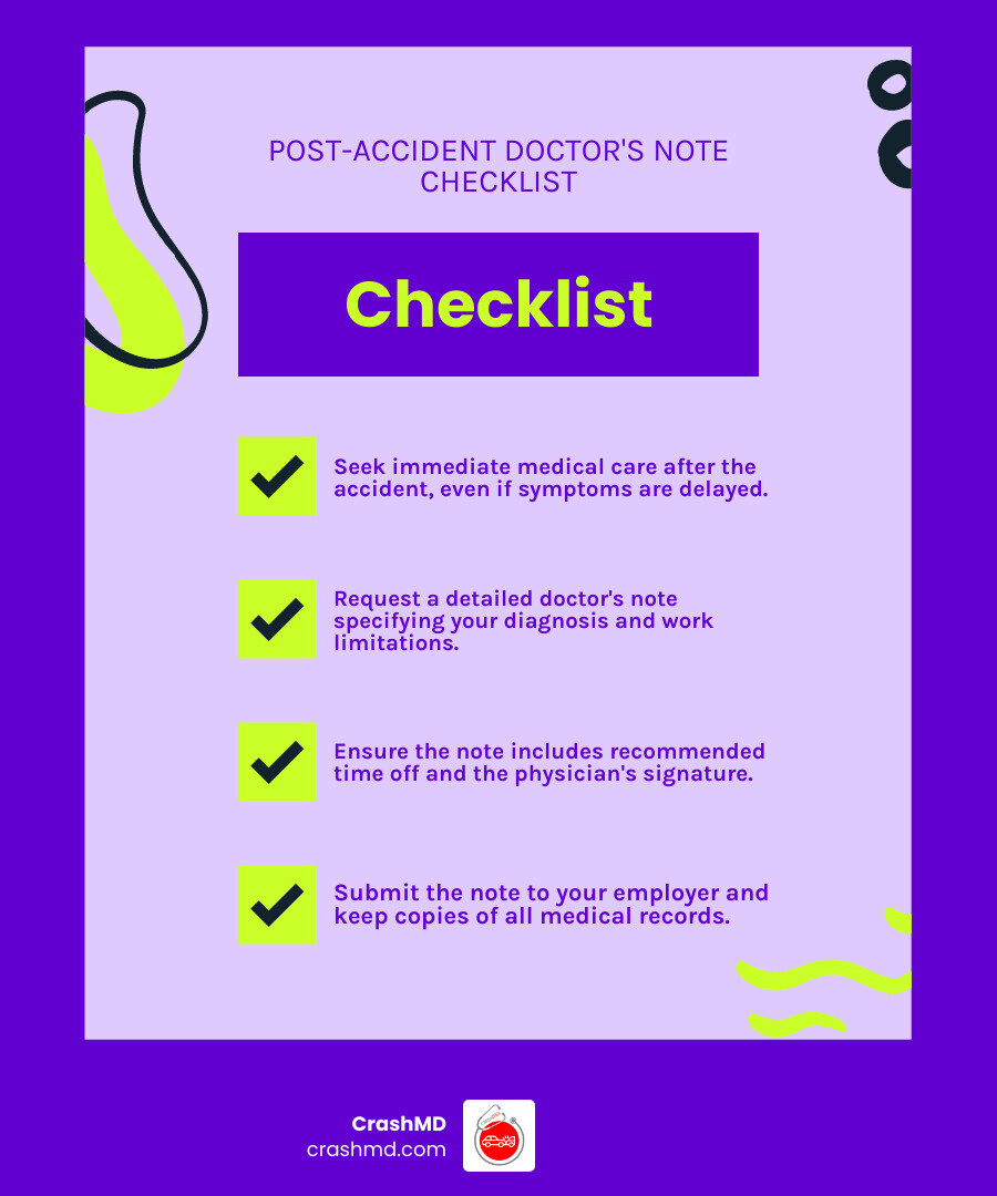 Infographic showing the essential steps after a car accident: 1) Ensure safety and call 911 if needed, 2) Seek immediate medical attention even without visible injuries, 3) Request a detailed doctor's note specifying diagnosis and work restrictions, 4) Submit documentation to employer within required timeframe, 5) Keep copies of all medical records for insurance and legal purposes - car accident doctor note for work infographic checklist-fun-neon Infographic showing the essential steps after a car accident: 1) Ensure safety and call 911 if needed, 2) Seek immediate medical attention even without visible injuries, 3) Request a detailed doctor's note specifying diagnosis and work restrictions, 4) Submit documentation to employer within required timeframe, 5) Keep copies of all medical records for insurance and legal purposes - car accident doctor note for work infographic checklist-fun-neon