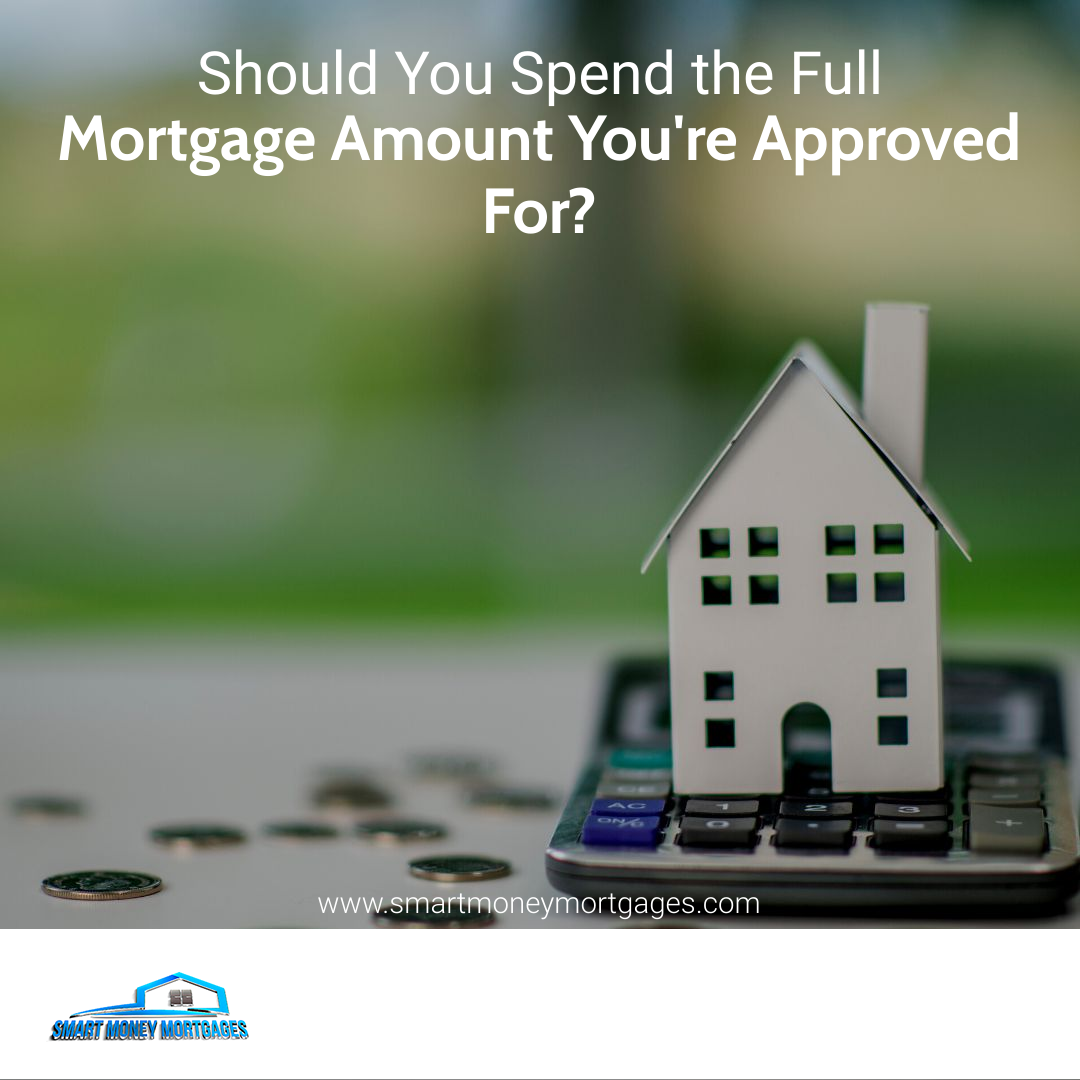 Should You Spend the Full Mortgage Amount You're Approved For?