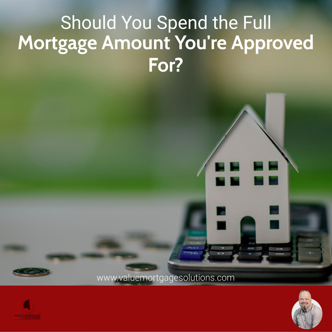 Should You Spend the Full Mortgage Amount You're Approved For?
