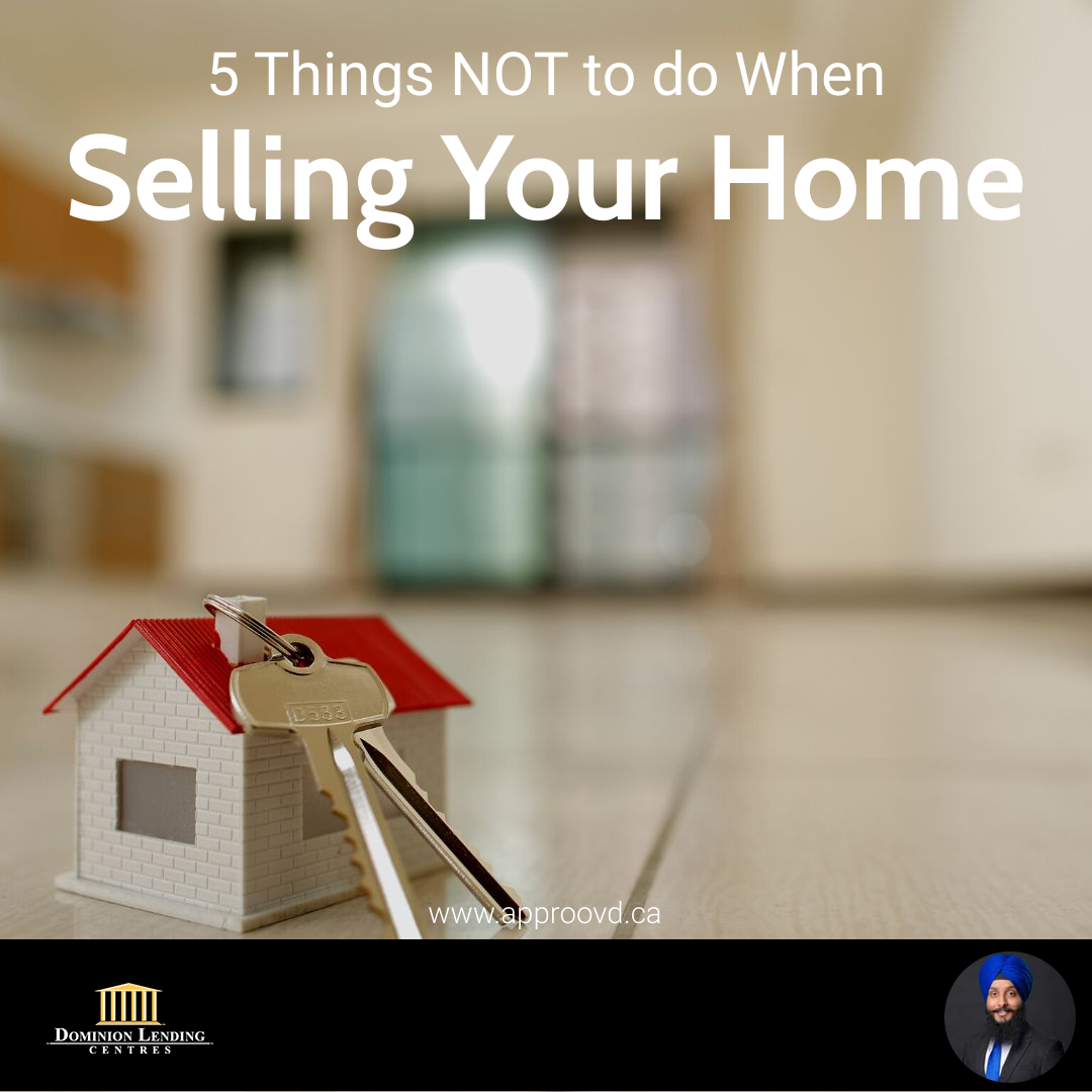 5 Things NOT to do When Selling Your Home
