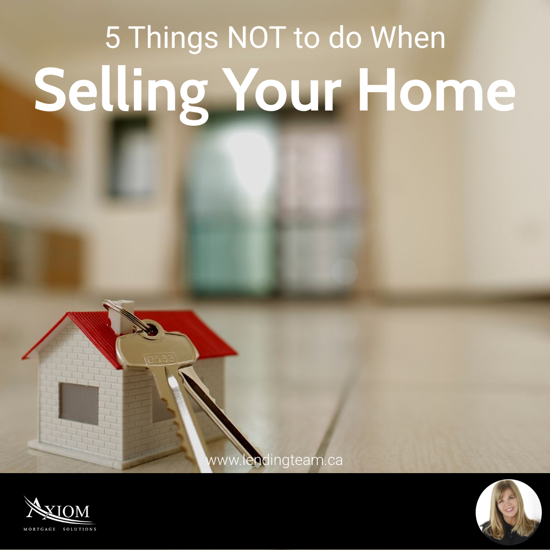 5 Things NOT to do When Selling Your Home