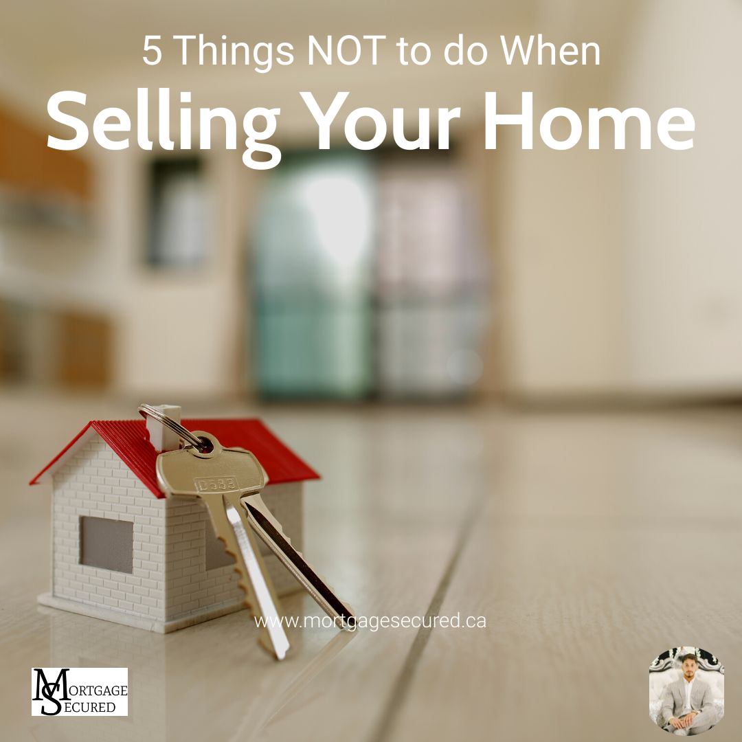 5 Things NOT to do When Selling Your Home
