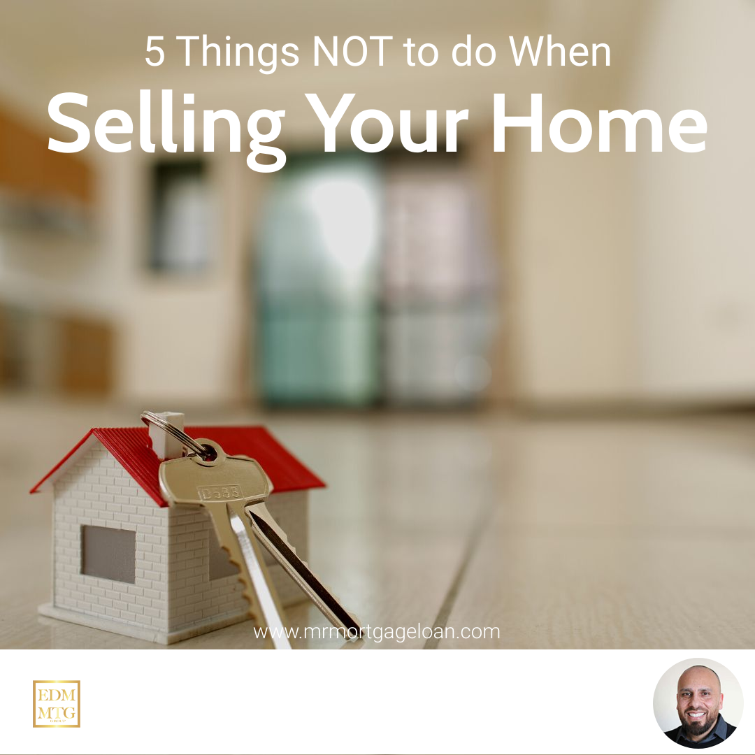 5 Things NOT to do When Selling Your Home