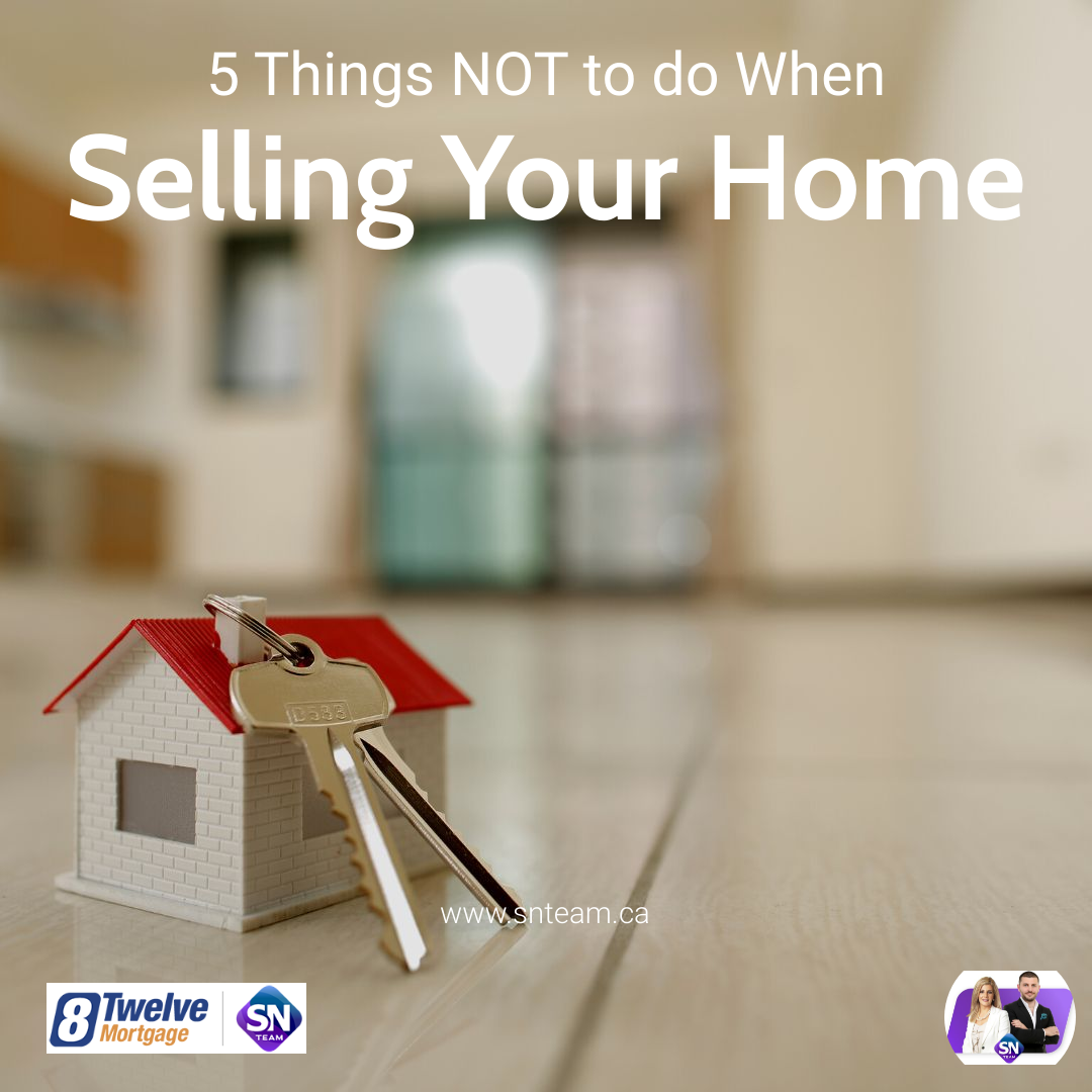 5 Things NOT to do When Selling Your Home