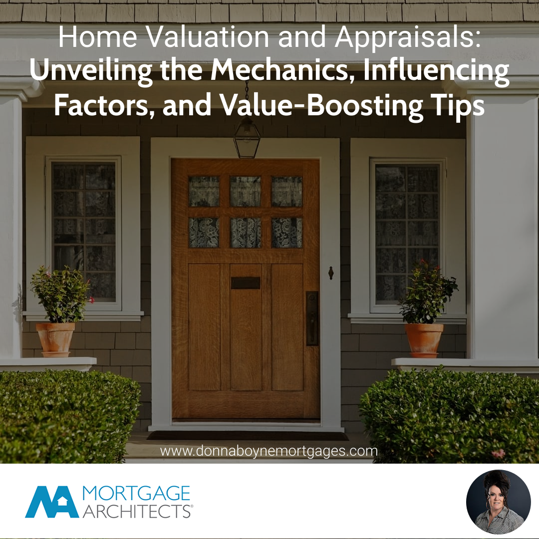 Home Valuation and Appraisals: Unveiling the Mechanics, Influencing Factors, and Value-Boosting Tips