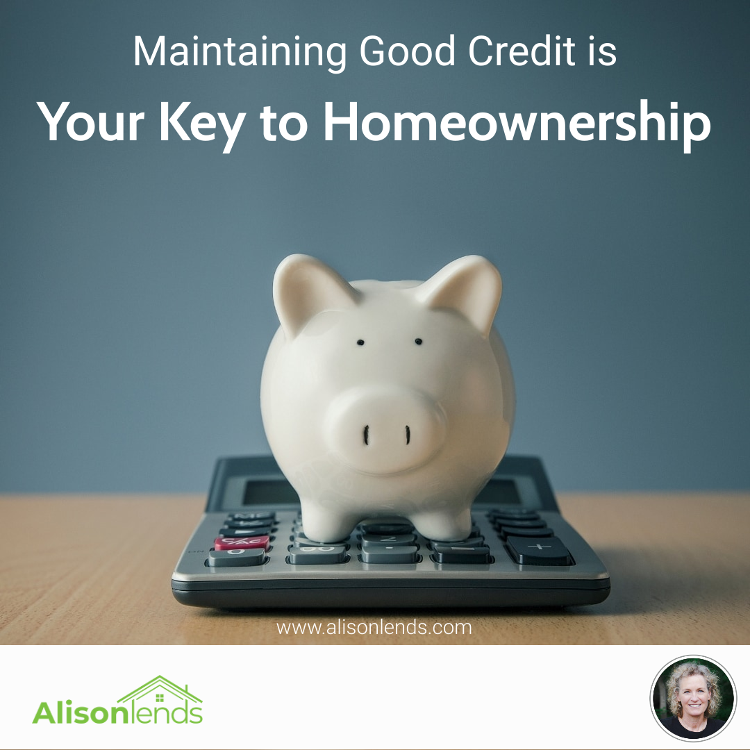 Maintaining a Good Credit Score is Your Key to Homeownership