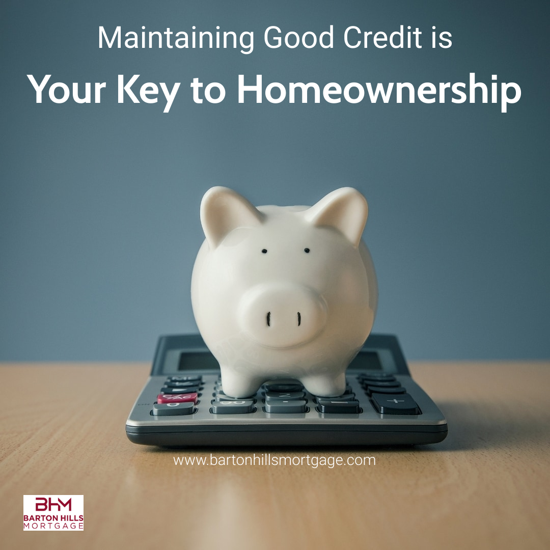 Maintaining a Good Credit Score is Your Key to Homeownership