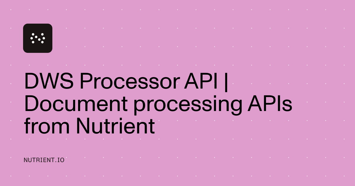 DWS Processor API | Document processing APIs from Nutrient