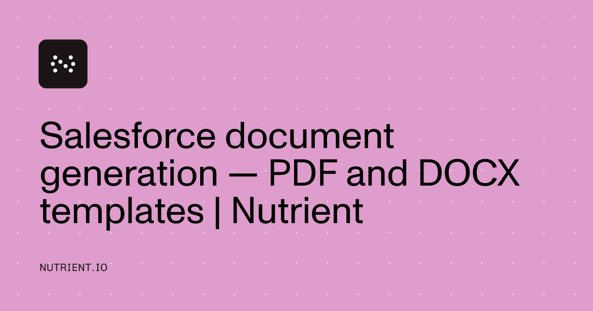 Salesforce Pdf Design Salesforce document generation — PDF and DOCX templates | Nutrient