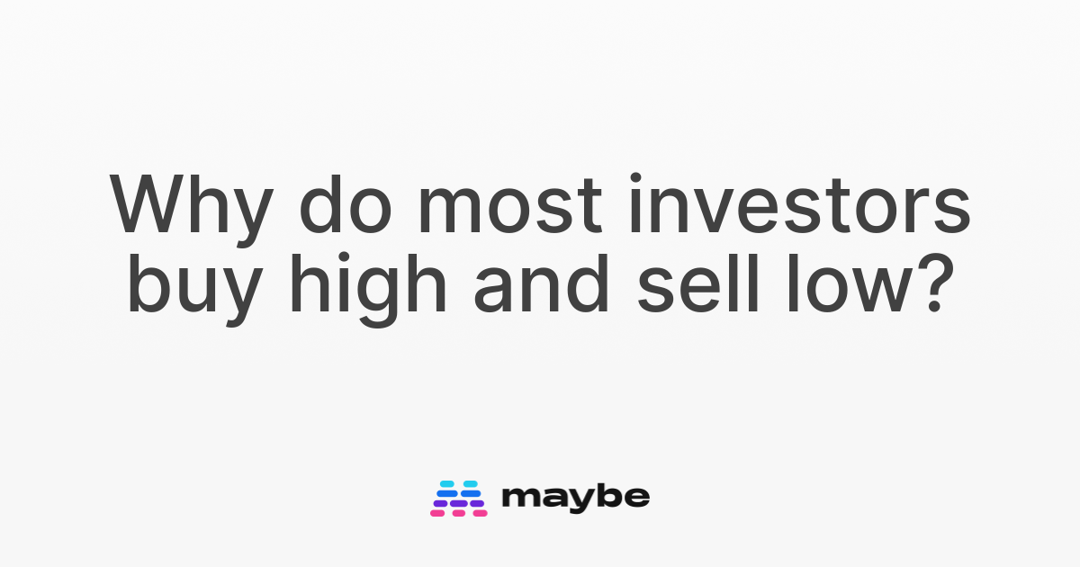 Why do most investors buy high and sell low? Maybe