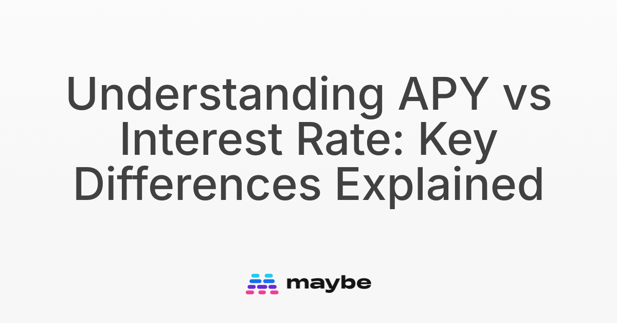 Understanding APY vs Interest Rate: Key Differences Explained - Maybe