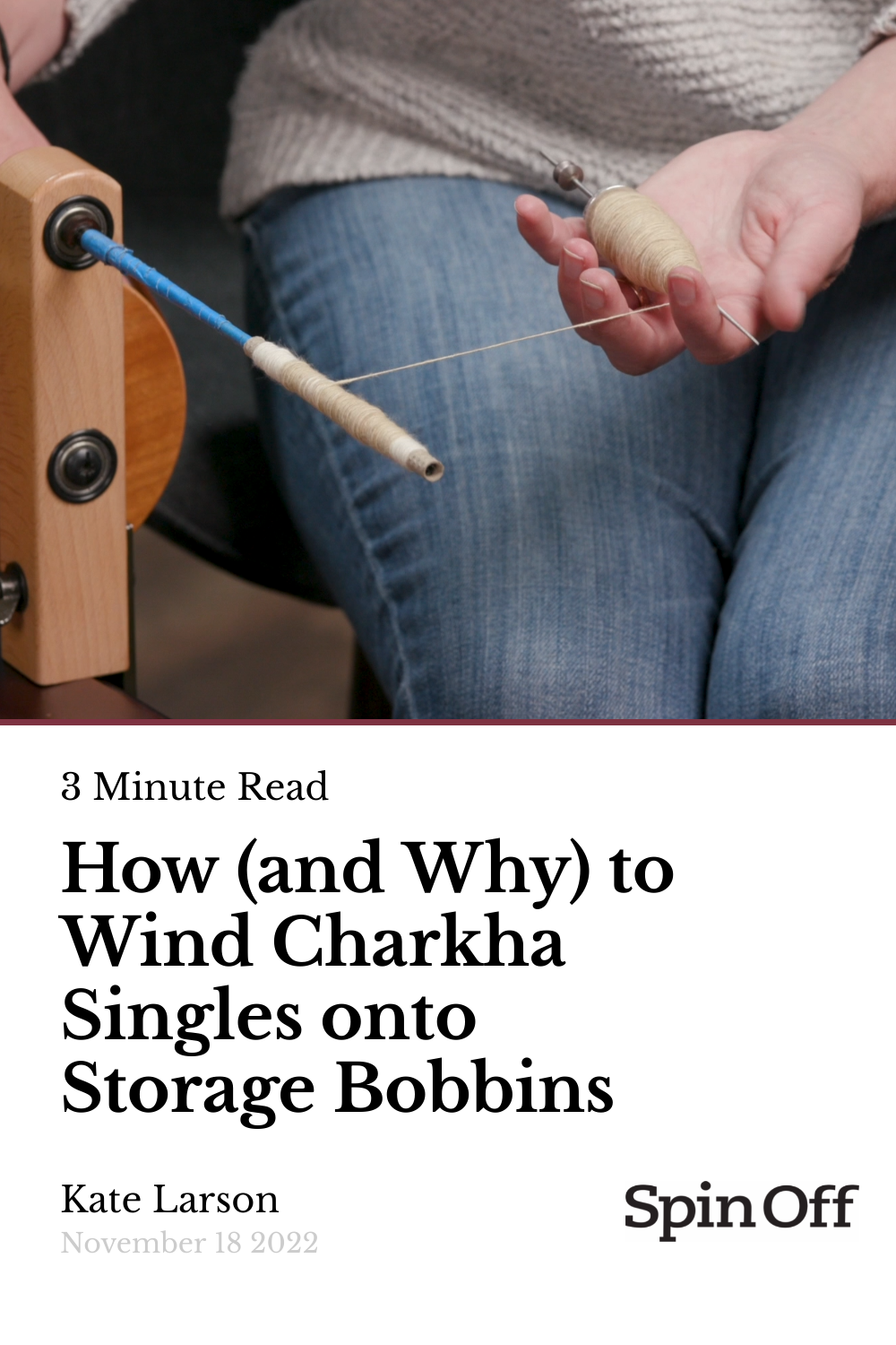 How (and Why) to Wind Charkha Singles onto Storage Bobbins Spin Off