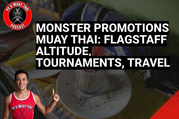 Monster Promotions Muay Thai: Flagstaff Altitude, Tournaments, Travel