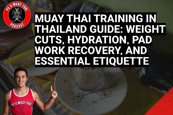 Muay Thai Training in Thailand Guide: Weight Cuts, Hydration, Pad Work Recovery, and Essential Etiquette