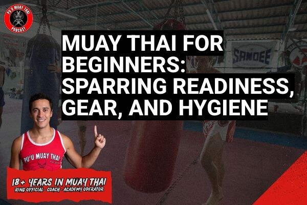 Muay Thai for Beginners: Sparring Readiness, Gear, and Hygiene
