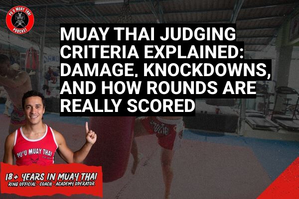 Muay Thai Judging Criteria Explained: Damage, Knockdowns, and How Rounds Are Really Scored