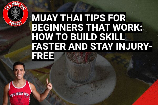 Muay Thai Tips for Beginners That Work: How to Build Skill Faster and Stay Injury-Free