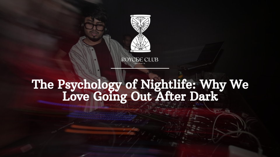 The Psychology of Nightlife: Why We Crave the Dark