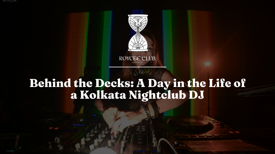 Behind the Decks: A Day in the Life of a Kolkata Nightclub DJ