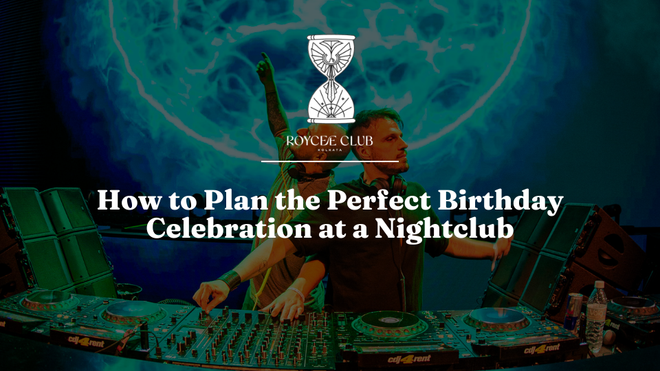 How to Plan the Ultimate Nightclub Birthday Celebration