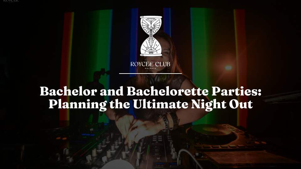 The Ultimate Bachelor and Bachelorette Party in Kolkata