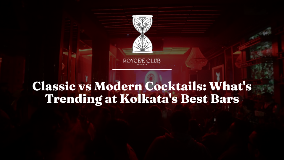 Classic vs Modern Cocktails: What Kolkata's Elite Are Drinking