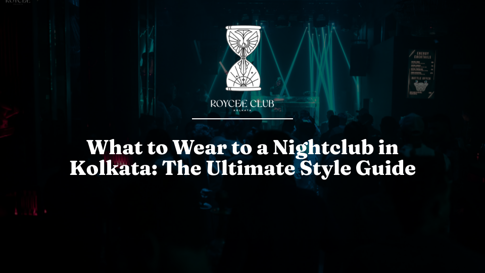 What to Wear to a Nightclub in Kolkata: The Ultimate Style Guide