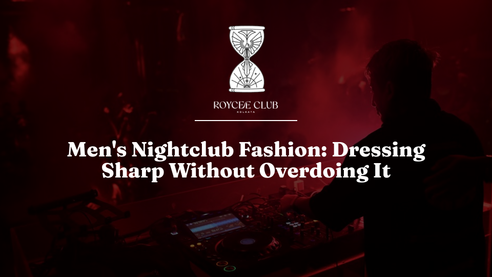 Men's Nightclub Fashion: Dressing Sharp Without Overdoing It
