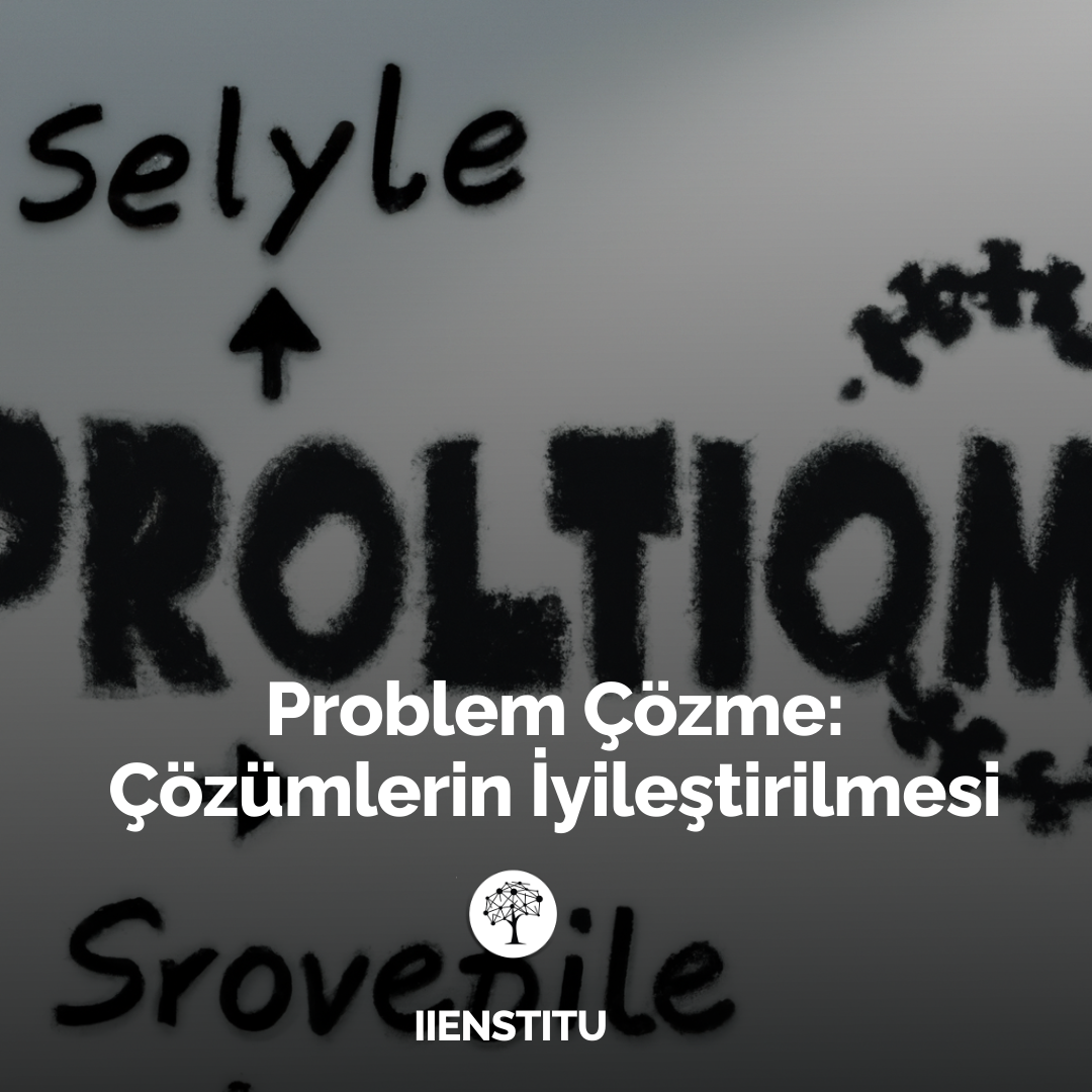 Problem Çözme: Çözümlerin İyileştirilmesi