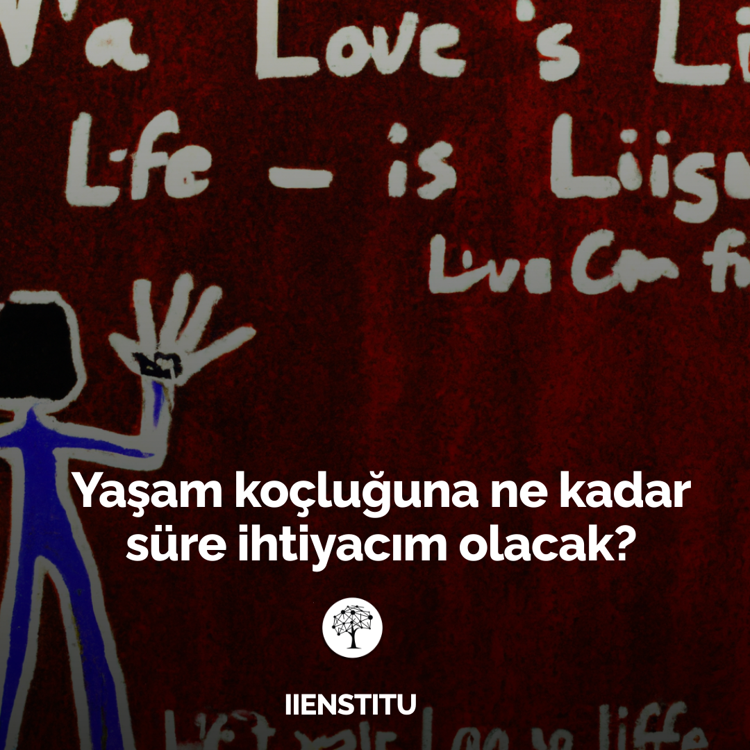 Yaşam Koçluğuna Ne Kadar Süre Ihtiyacım Olacak?