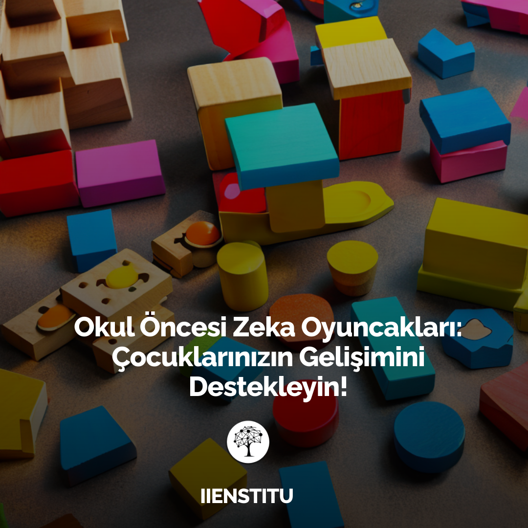 Okul Öncesi Zeka Oyuncakları: Çocuklarınızın Gelişimini Destekleyin!