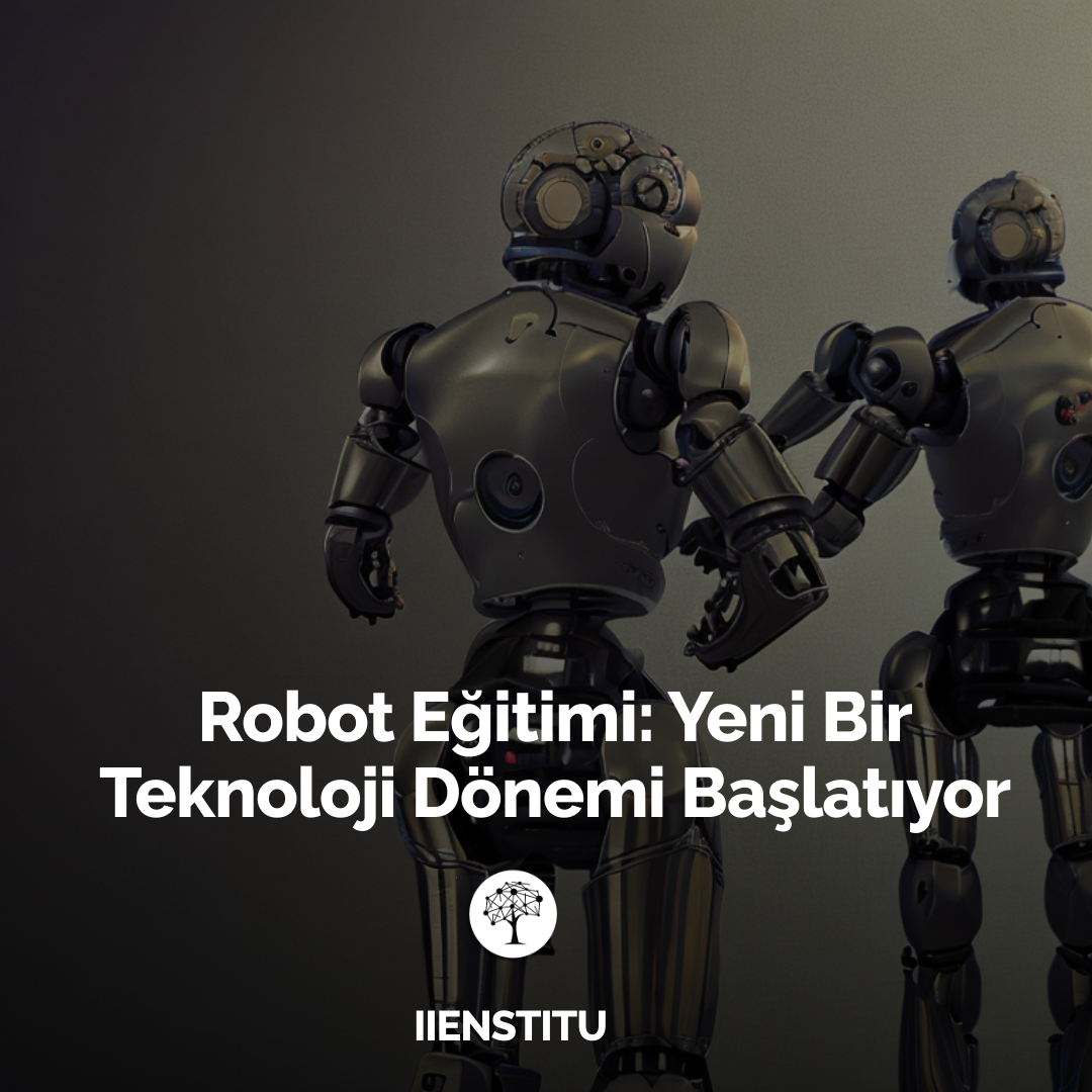 Robot Eğitimi: Yeni Bir Teknoloji Dönemi Başlatıyor