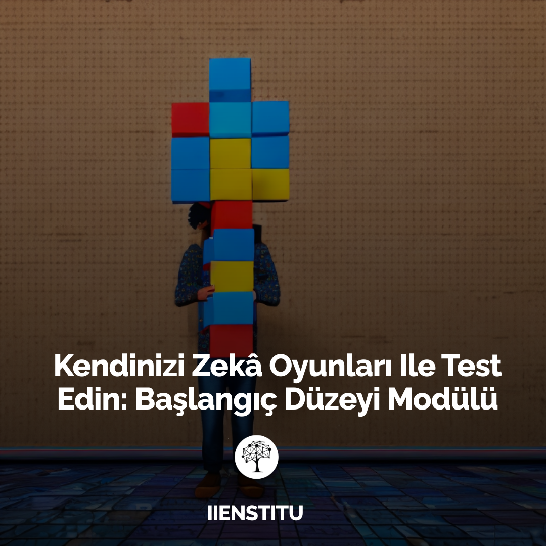 Kendinizi Zekâ Oyunları Ile Test Edin: Başlangıç Düzeyi Modülü