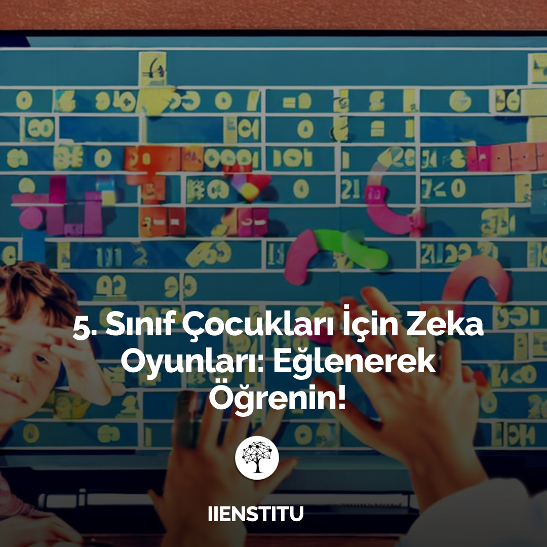 5. Sınıf Çocukları İçin Zeka Oyunları: Eğlenerek Öğrenin!