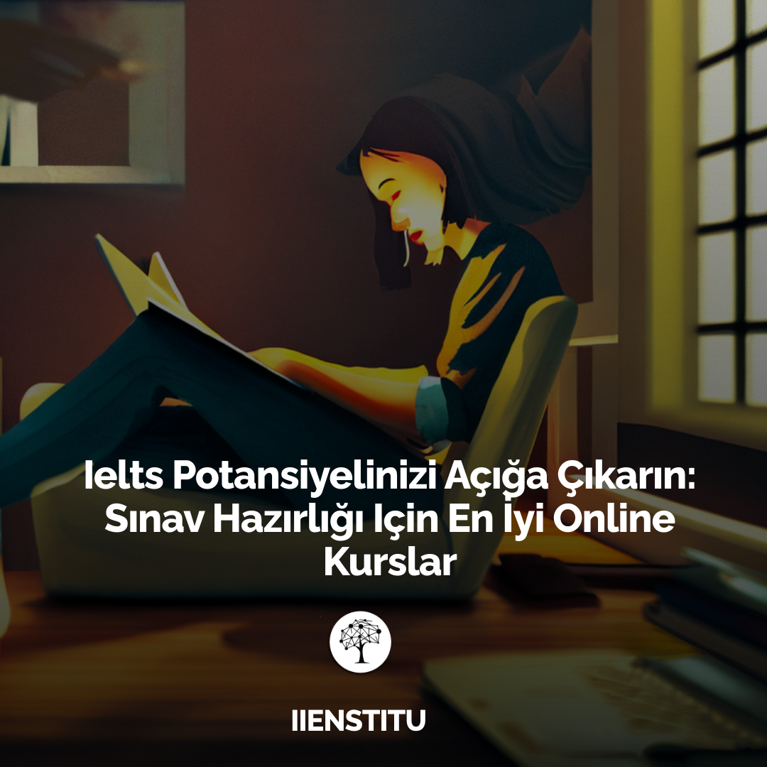 IELTS Potansiyelinizi Açığa Çıkarın: Sınav Hazırlığı İçin En İyi Online Kurslar
