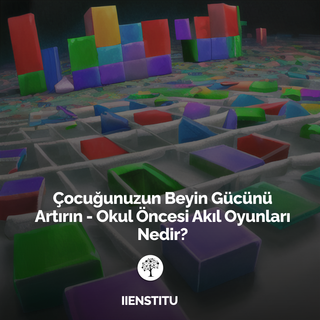 Çocuğunuzun Beyin Gücünü Artırın - Okul Öncesi Akıl Oyunları Nedir?