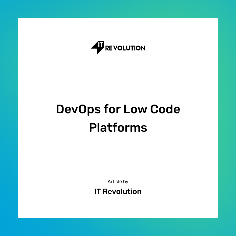 DevOps for Low Code Platforms - IT Revolution