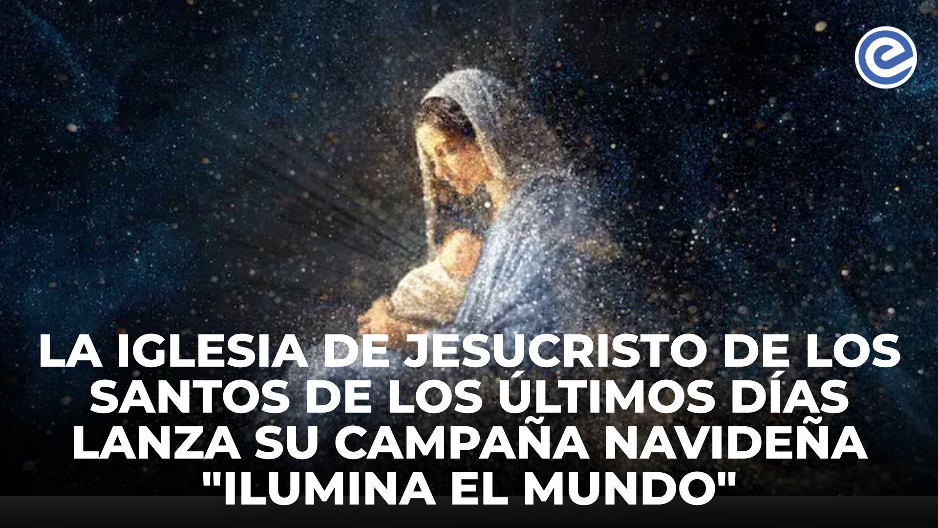 La Iglesia de Jesucristo de los Santos de los Últimos Días lanza su ...