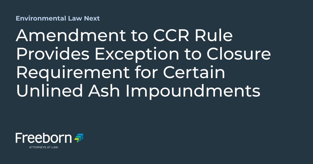 Amendment to CCR Rule Provides Exception to Closure Requirement for ...