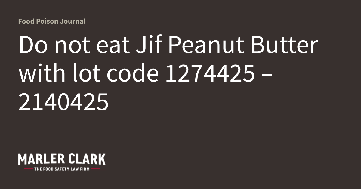 Do not eat Jif Peanut Butter with lot code 1274425 2140425 Food