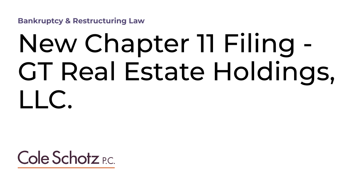 New Chapter 11 Filing GT Real Estate Holdings, LLC. Bankruptcy