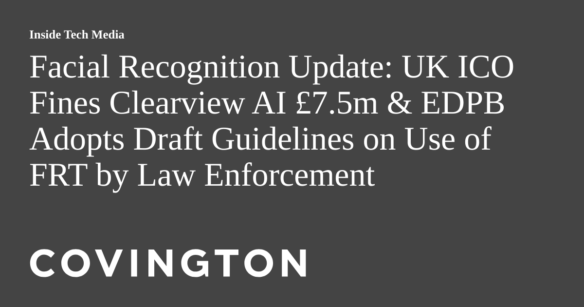 Facial Recognition Update UK ICO Fines Clearview AI £7.5m & EDPB