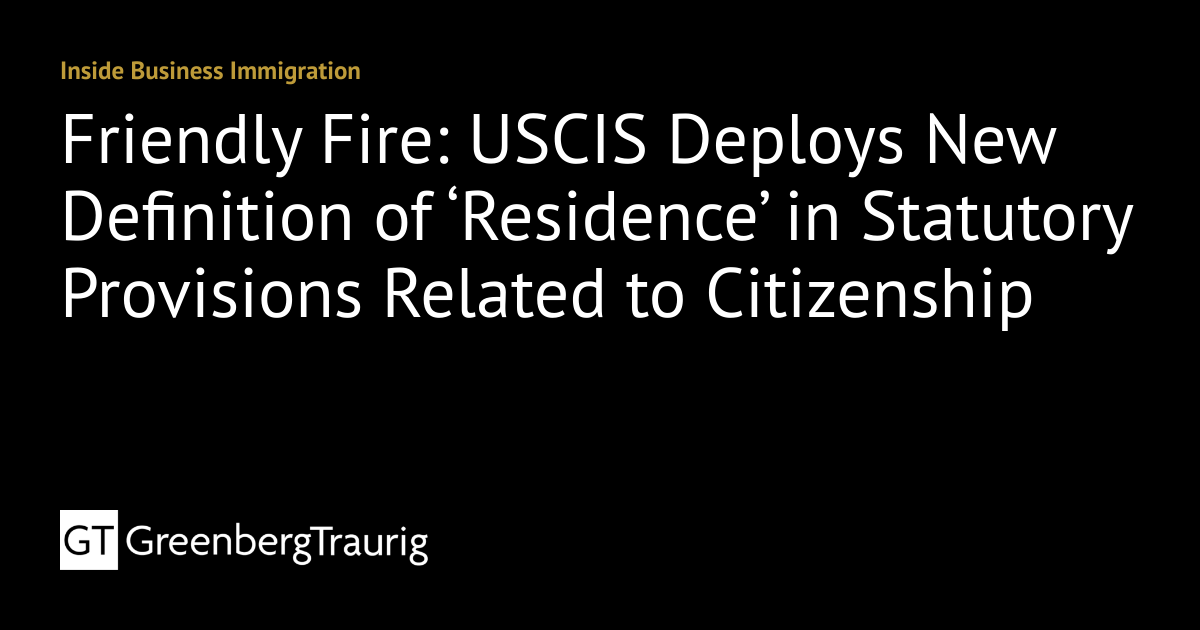 Friendly Fire USCIS Deploys New Definition of ‘Residence’ in Statutory